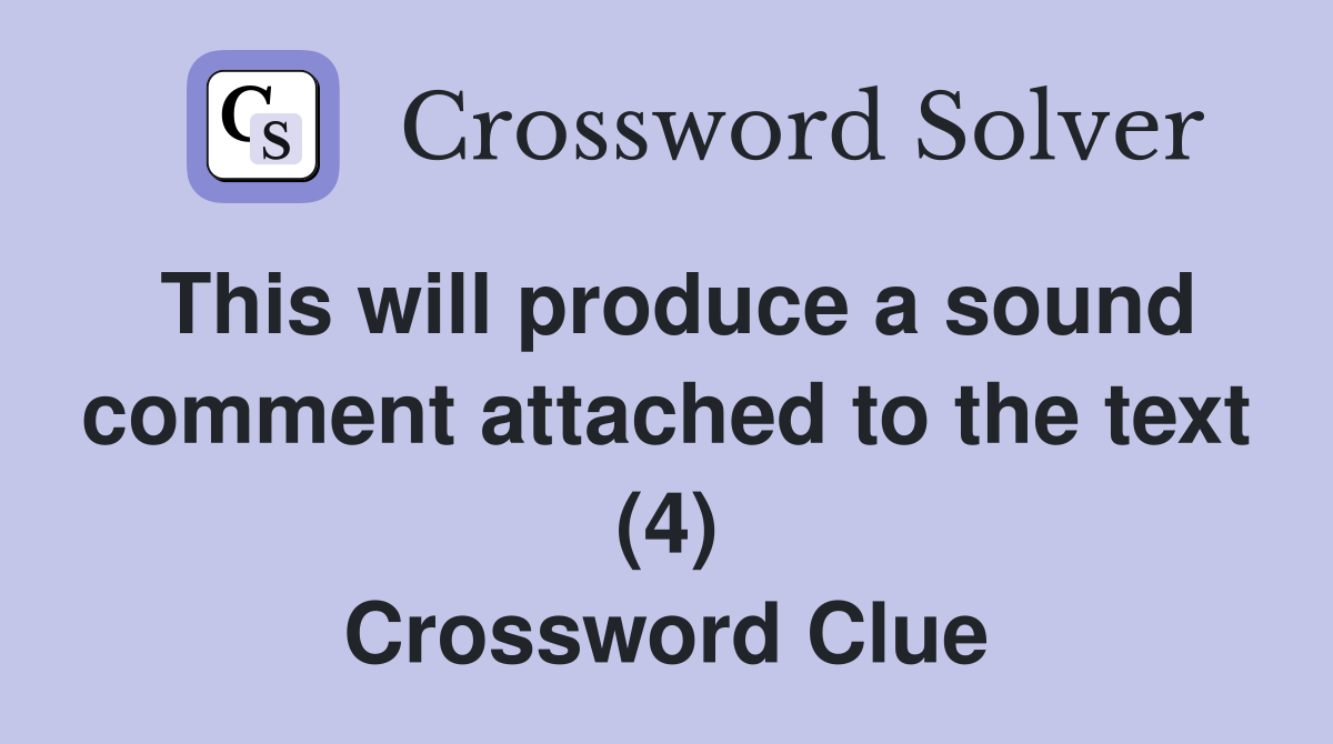 This will produce a sound comment attached to the text (4) Crossword